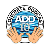 Add Ten Gallons Concrete Podcast