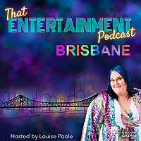 That Entertainment Podcast - Brisbane Edition