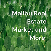 The Malibu Real Estate Market and More from An Insider's Perspective