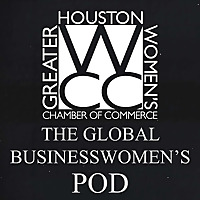Greater Houston Women's Chamber of Commerce: The Global Businesswomen's Pod