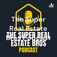 The Super Real Estate Bros Podcast