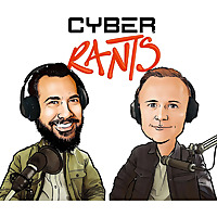 Cyber Rants - The Refreshingly Real Cybersecurity Podcast
