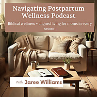 Navigating Postpartum Wellness Podcast