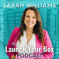Launch Your Box Podcast with Sarah Williams | Start, Launch, and Grow Your Subscription Box