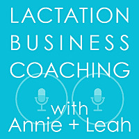 Lactation Business Coaching with Annie and Leah