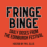 Fringe Binge: Daily Doses from the Edinburgh Festival