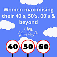 Women maximising their 40's, 50's, 60's & beyond - with Kerry & Ali.