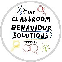 The Classroom Behaviour Solutions Podcast