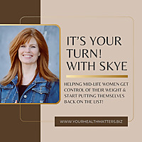 It's YOUR turn! with Skye - Midlife Weight Loss for Women 40+