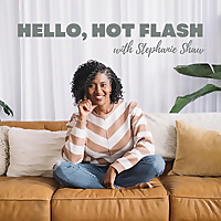 Hello, Hot Flash: Conversations about menopause, women's health and mindset for midlife women.