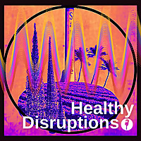 Healthy Disruptions Podcast