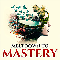 Meltdown to Mastery: Empowering Women In Crisis To Manifest by Rewiring The Subconscious Mind.