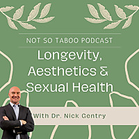 Not So Taboo...Longevity, Aesthetics & Sexual Health w/Dr. Nick