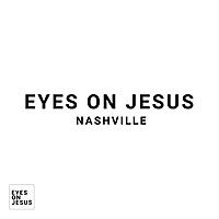 Eyes On Jesus Nashville