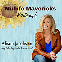 Midlife Mavericks - Living Life Happy, Healthy, Sexy & Strong