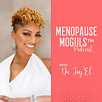 Menopause Moguls™ Podcast with Dr. Joy'El: Strategies to Promote Perimenopause/Menopause Health,