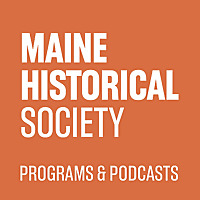 Maine Historical Society - Programs Podcast