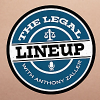 The Legal Lineup with Anthony Zaller