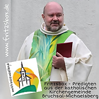 Pfarrer FritzsBox - christlich - katholisch - gut ! Predigten aus der katholischen Gemeinde Bruchsal