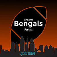 The SportsEthos Cincinnati Bengals Podcast