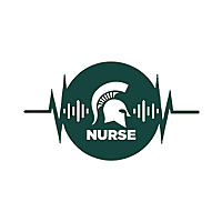 The Spartan Nurse Podcast presented by the Michigan State University College of Nursing
