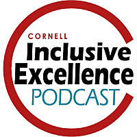 Cornell University's Inclusive Excellence Podcast