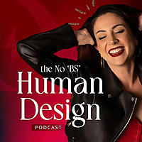 The No BS Human Design Podcast