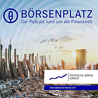 Börsenplatz   Der Podcast rund um die Finanzwelt