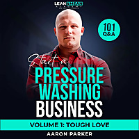 How To Start A Pressure Washing Business w/ Aaron Parker