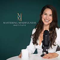 Mastering Mindfulness™ Podcast