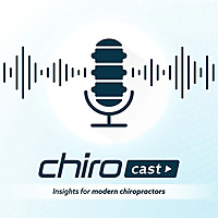 ChiroCast: Insights for modern chiropractors