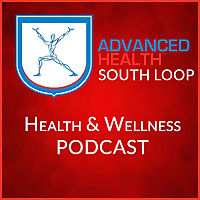 Advanced Health South Loop Health and Wellness Podcast