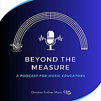 Beyond the Measure: A Podcast for Music Educators