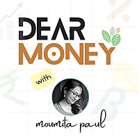Dear Money with Moumita Paul