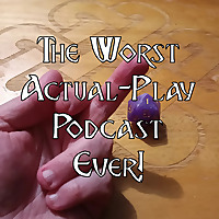 The Worst Actual-Play Podcast Ever!
