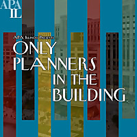 Only Planners in the Building - The Official APA Illinois Chapter Podcast