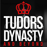 Tudors Dynasty & Beyond