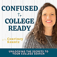 Confused to College Ready Podcast: Unlocking the Secrets to Your College Search