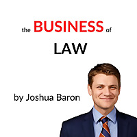The Business of Law with Joshua Baron
