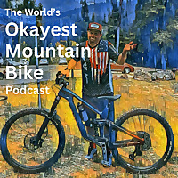 The World's Okayest Mountain Bike Podcast