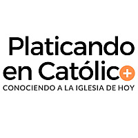 Platicando en Católico | TU PODCAST CATÓLICO | + Conociendo a la Iglesia de hoy +