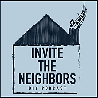 Invite The Neighbors DIY Podcast
