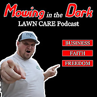 Mowing In The Dark LAWN CARE Podcast