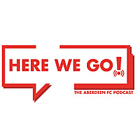 Here We Go! - The Aberdeen FC Podcast