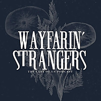 Wayfarin' Strangers: The Last of Us Podcast