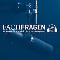 FACHFRAGEN: Der Podcast für Wirtschaft, Recht und Management