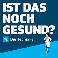 Ist das noch gesund?   Der Gesundheitspodcast der Techniker