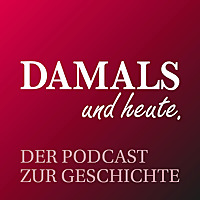 DAMALS und heute - Der Podcast zur Geschichte