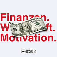 Der 'Finanzen verstehen' Podcast über Finanzen, Wirtschaft und Motivation!