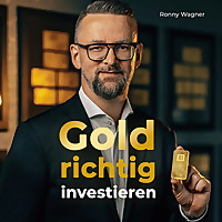 Goldrichtig investieren - Ersparnisse absichern, Vermögen aufbauen & für die Rente vorsorgen